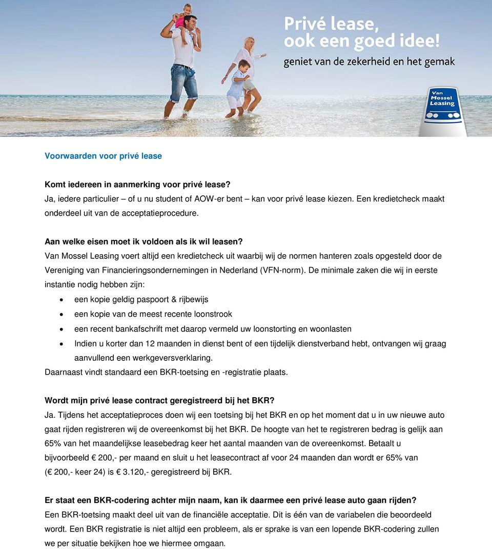Van Mossel Leasing voert altijd een kredietcheck uit waarbij wij de normen hanteren zoals opgesteld door de Vereniging van Financieringsondernemingen in Nederland (VFN-norm).