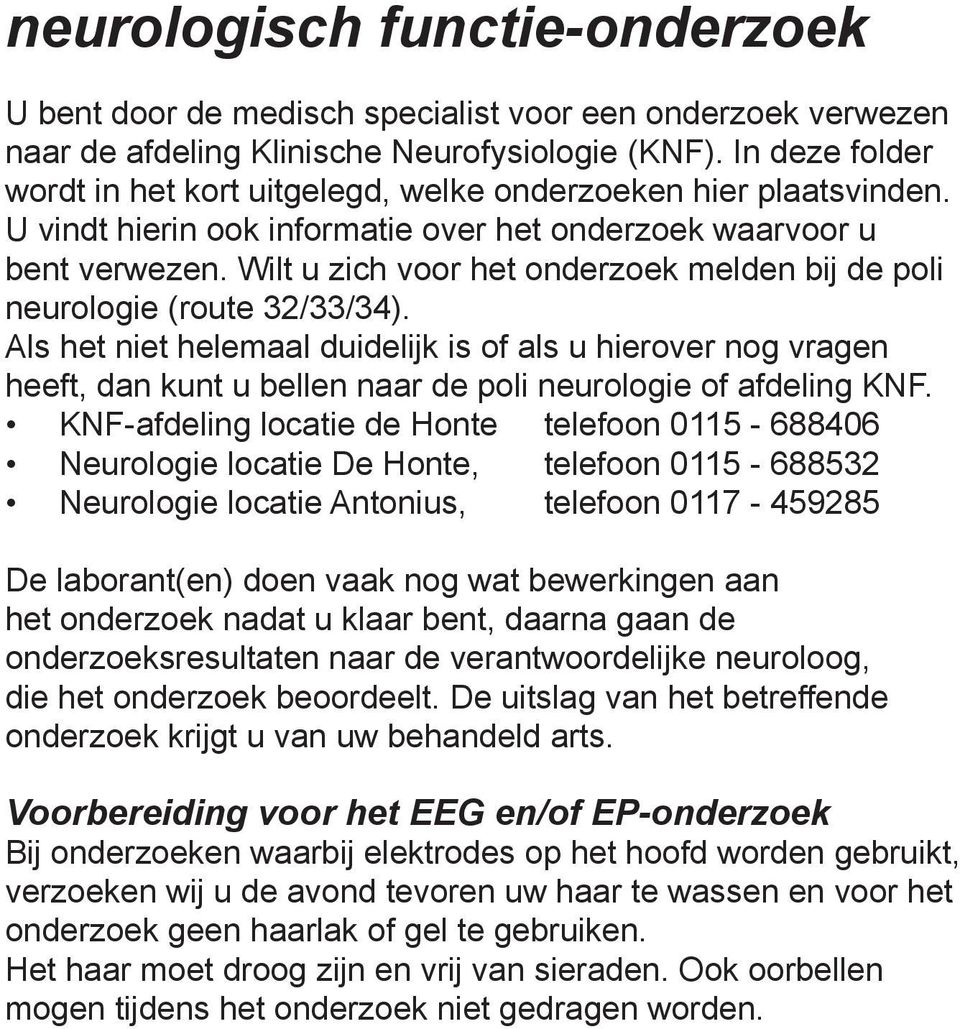 Wilt u zich voor het onderzoek melden bij de poli neurologie (route 32/33/34).