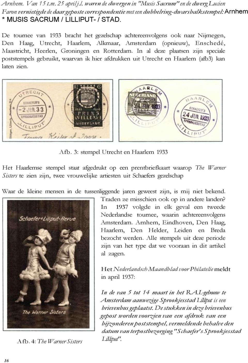 De tournee van 1933 bracht het gezelschap achtereenvolgens ook naar Nijmegen, Den Haag, Utrecht, Haarlem, Alkmaar, Amsterdam (opnieuw), Enschedé, Maastricht, Heerlen, Groningen en Rotterdam.