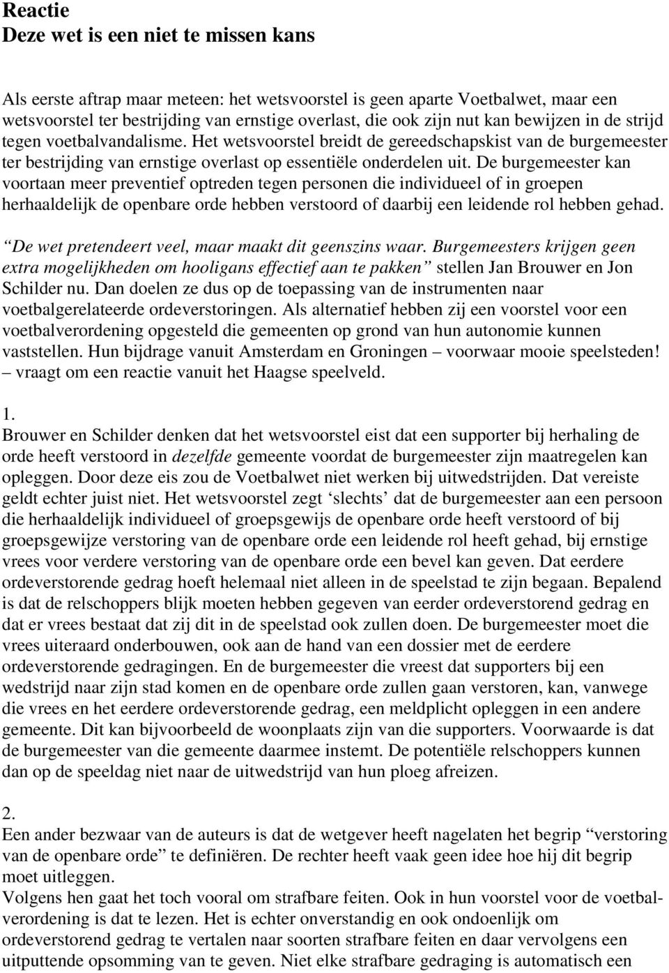 De burgemeester kan voortaan meer preventief optreden tegen personen die individueel of in groepen herhaaldelijk de openbare orde hebben verstoord of daarbij een leidende rol hebben gehad.