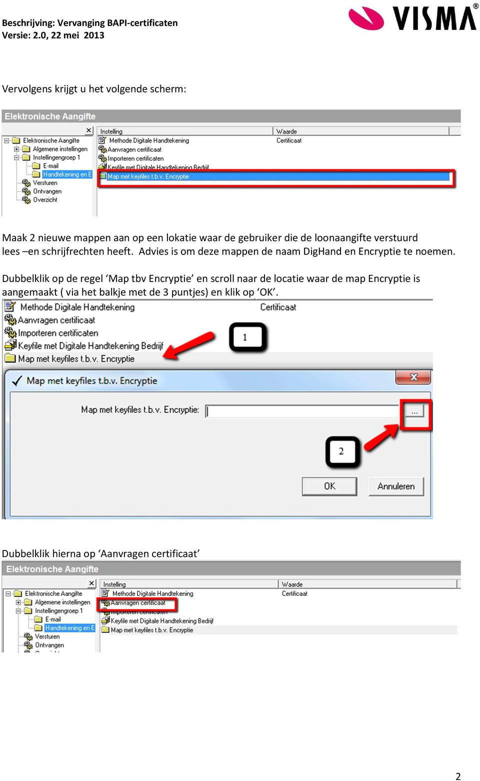 Advies is om deze mappen de naam DigHand en Encryptie te noemen.