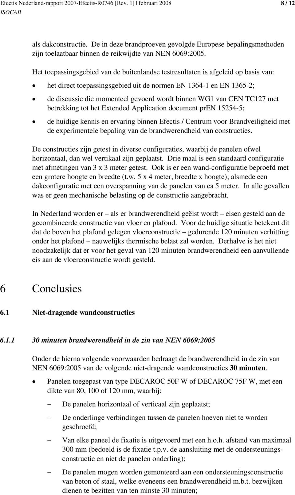 WG1 van CEN TC127 met betrekking tot het Extended Application document pren 15254-5; de huidige kennis en ervaring binnen Efectis / Centrum voor Brandveiligheid met de experimentele bepaling van de
