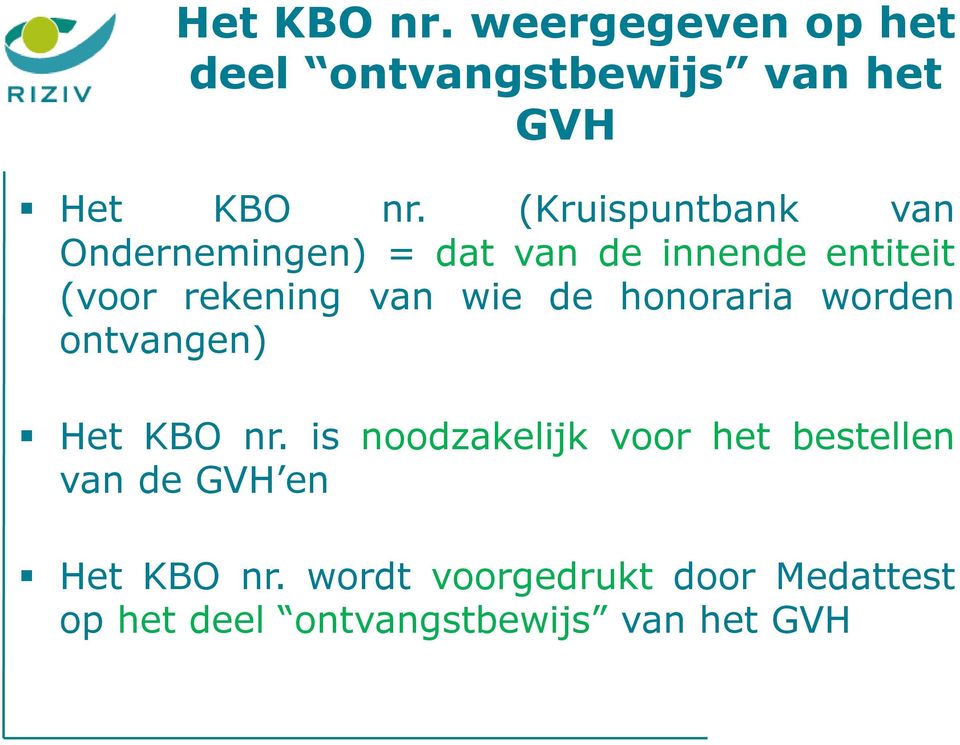 wie de honoraria worden ontvangen) Het KBO nr.