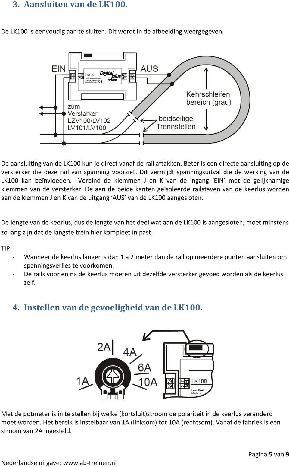 Verbind de klemmen J en K van de ingang EIN met de gelijknamige klemmen van de versterker.