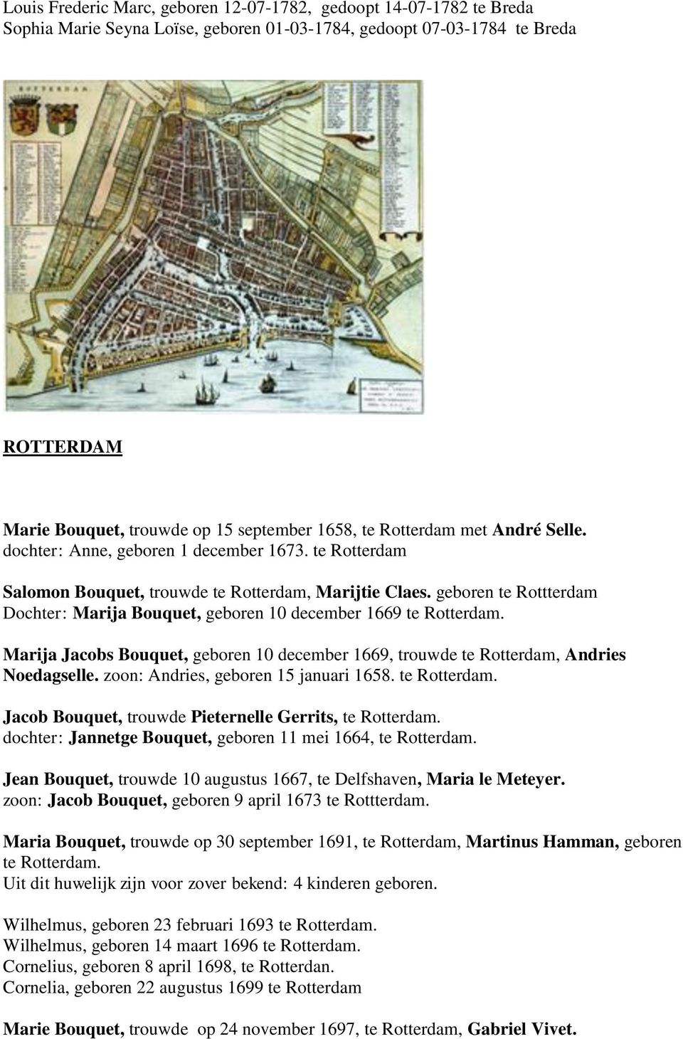 geboren te Rottterdam Dochter: Marija Bouquet, geboren 10 december 1669 te Rotterdam. Marija Jacobs Bouquet, geboren 10 december 1669, trouwde te Rotterdam, Andries Noedagselle.
