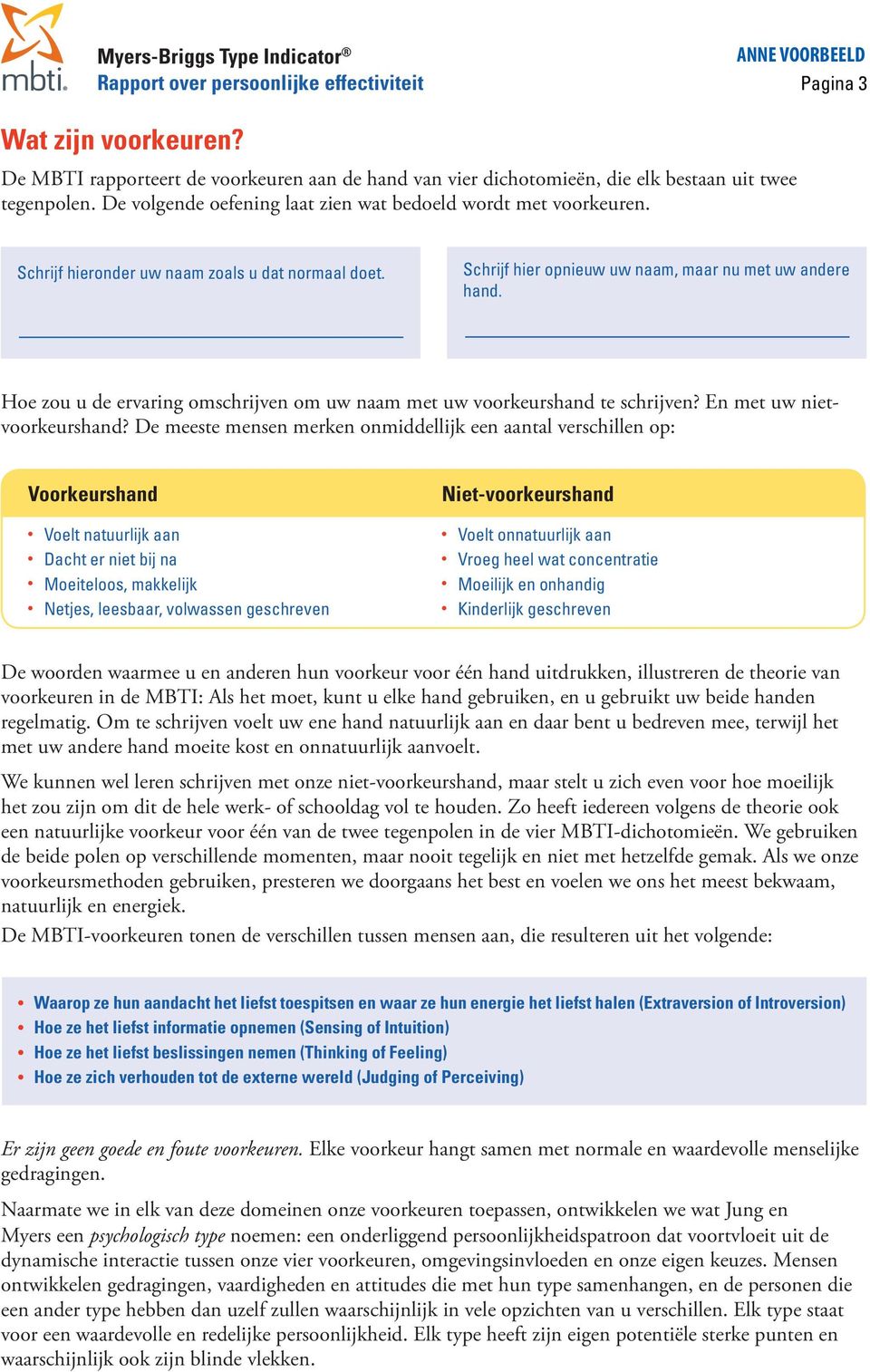 Hoe zou u de ervaring omschrijven om uw naam met uw voorkeurshand te schrijven? En met uw nietvoorkeurshand?