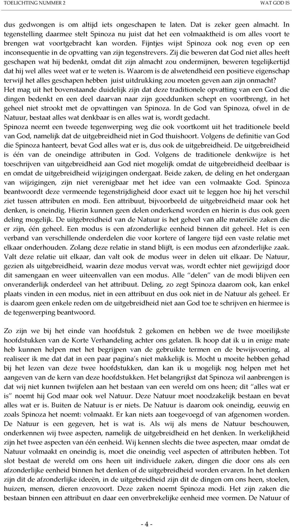 Fijntjes wijst Spinoza ook nog even op een inconsequentie in de opvatting van zijn tegenstrevers.
