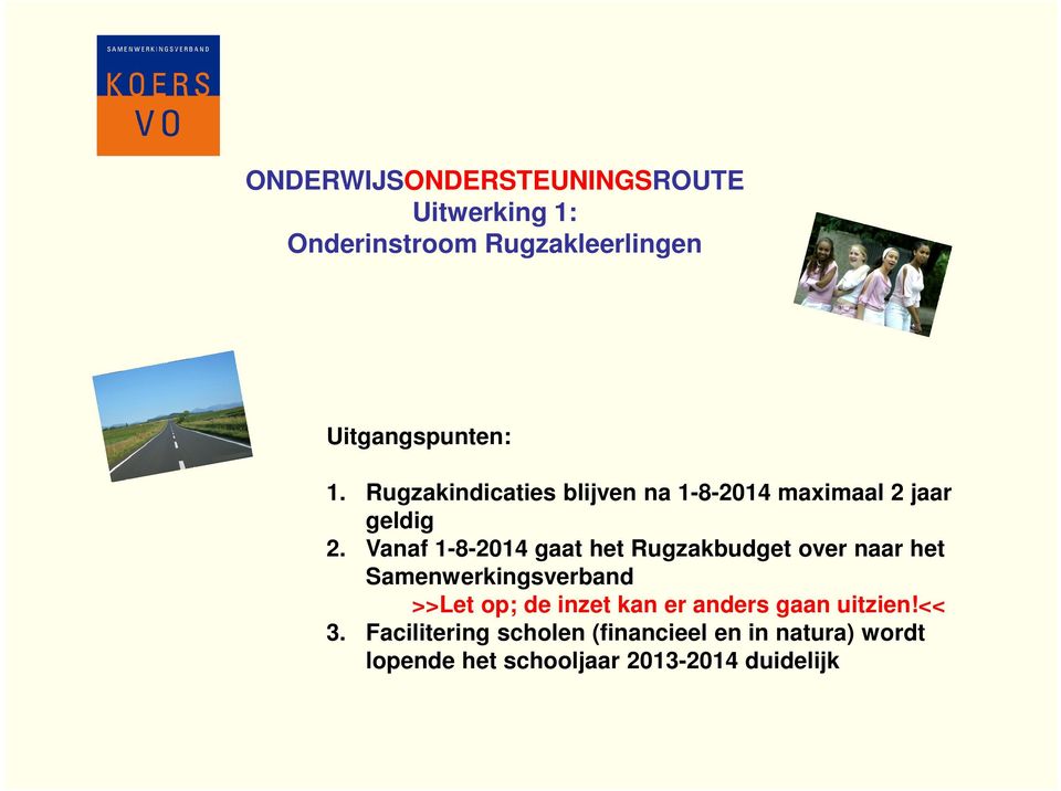 Vanaf 1-8-2014 gaat het Rugzakbudget over naar het Samenwerkingsverband >>Let op; de inzet