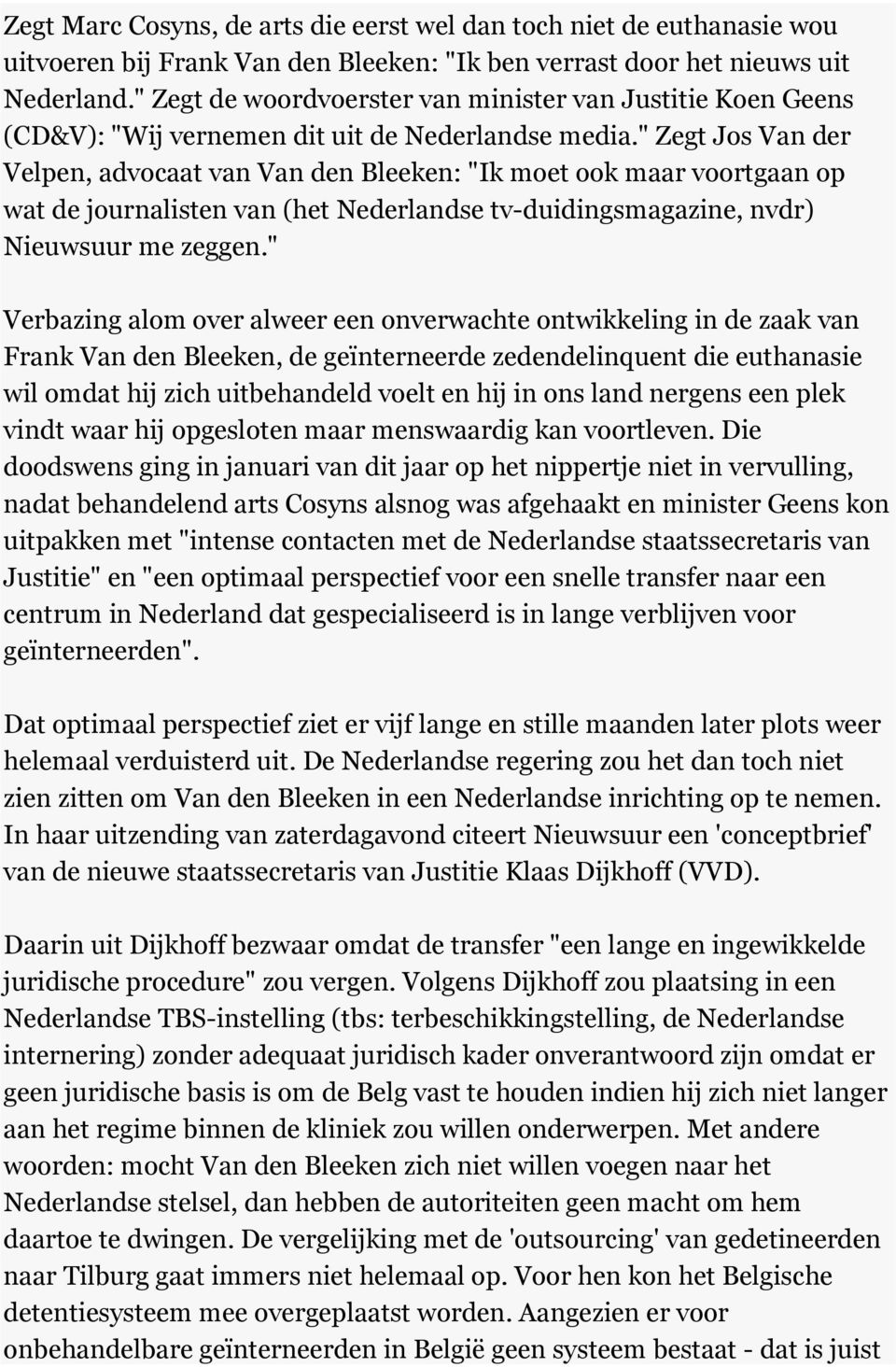 " Zegt Jos Van der Velpen, advocaat van Van den Bleeken: "Ik moet ook maar voortgaan op wat de journalisten van (het Nederlandse tv-duidingsmagazine, nvdr) Nieuwsuur me zeggen.