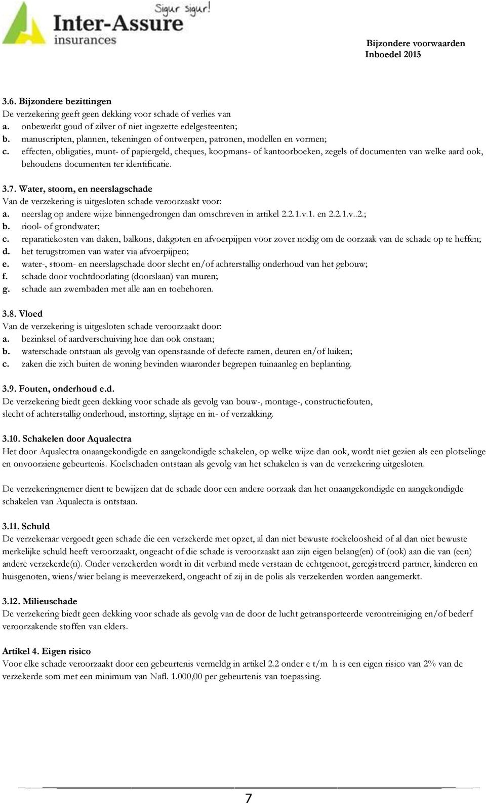 effecten, obligaties, munt- of papiergeld, cheques, koopmans- of kantoorboeken, zegels of documenten van welke aard ook, behoudens documenten ter identificatie. 3.7.