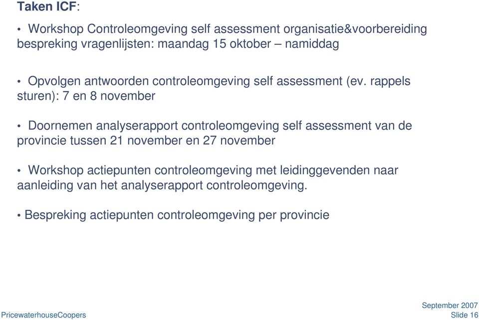 rappels sturen): 7 en 8 november Doornemen analyserapport controleomgeving self assessment van de provincie tussen 21 november