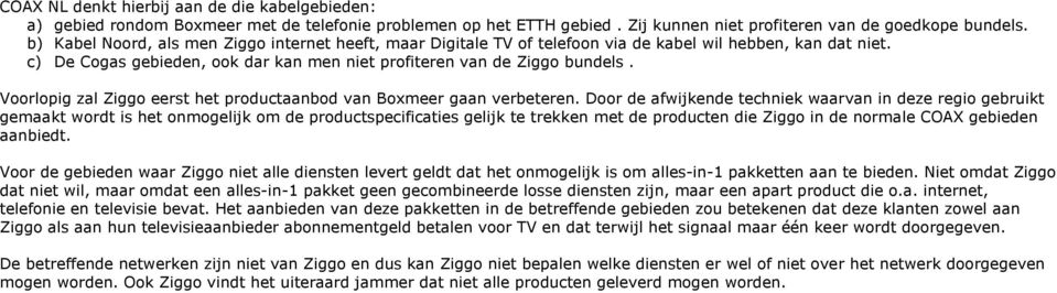 Voorlopig zal Ziggo eerst het productaanbod van Boxmeer gaan verbeteren.