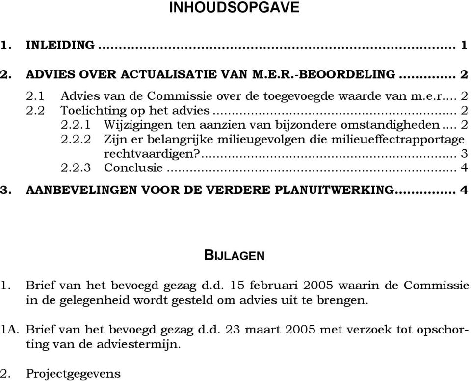 .. 4 3. AANBEVELINGEN VOOR DE VERDERE PLANUITWERKING... 4 BIJLAGEN 1. Brief van het bevoegd 