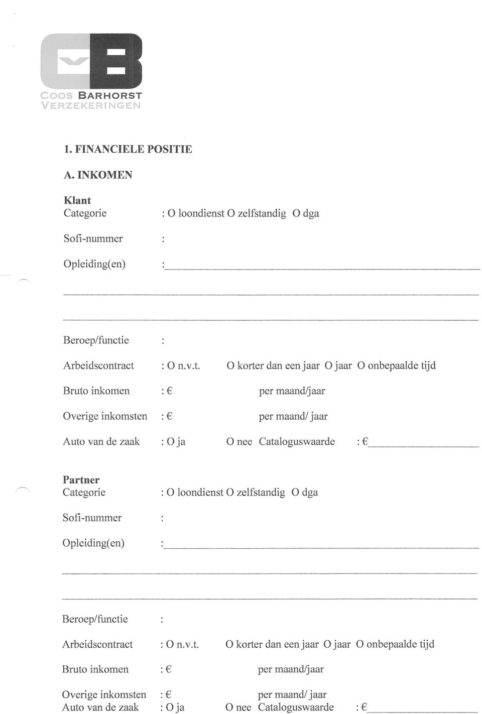 Auto van dezaak n.v.t. oja korter dan een jaar iarrr onbepaalde tijd per maand/jaar per maand/ jaar nee Cataloguswaarde : Partner Categorie