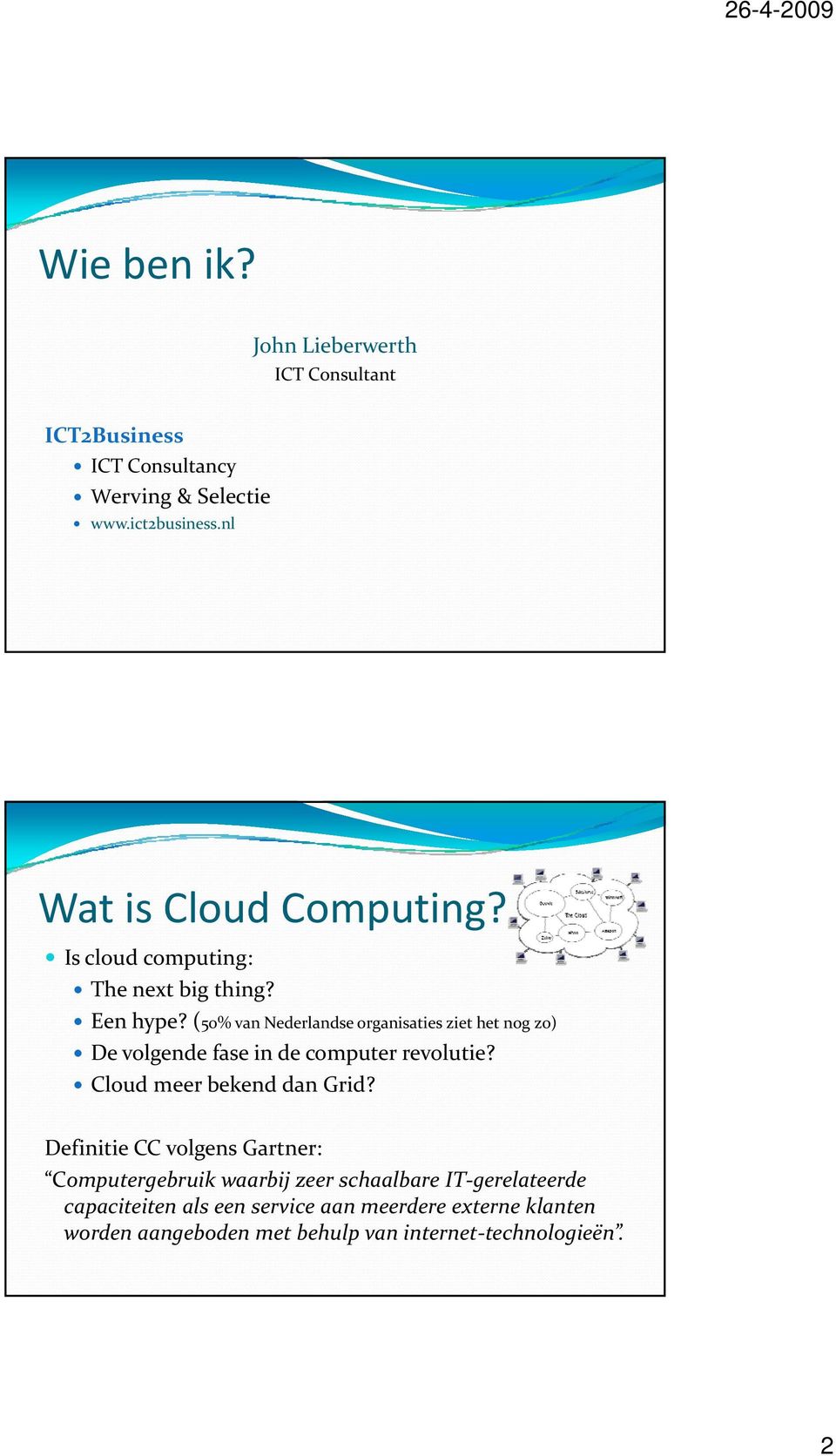 (50% van Nederlandse organisaties ziet het nog zo) De volgende fase in de computer revolutie? Cloud meer bekend dan Grid?
