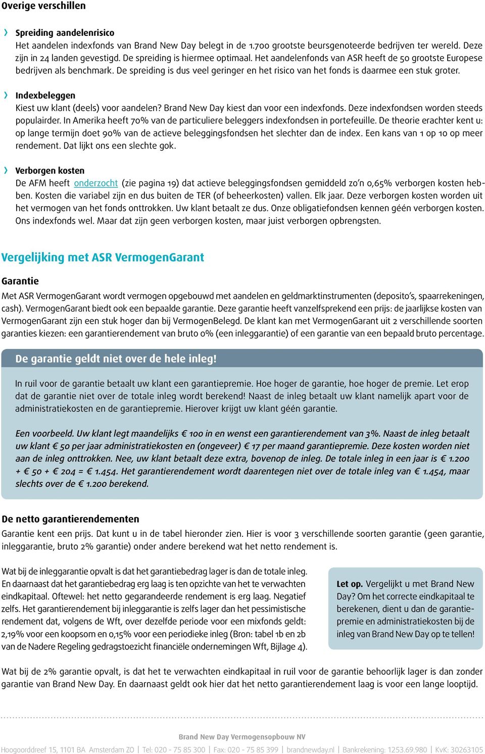 > Indexbeleggen Kiest uw klant (deels) voor aandelen? kiest dan voor een indexfonds. Deze indexfondsen worden steeds populairder.