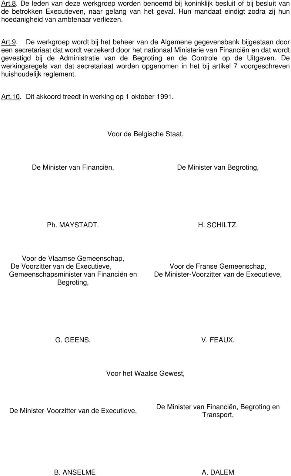 De werkgroep wordt bij het beheer van de Algemene gegevensbank bijgestaan door een secretariaat dat wordt verzekerd door het nationaal Ministerie van Financiën en dat wordt gevestigd bij de