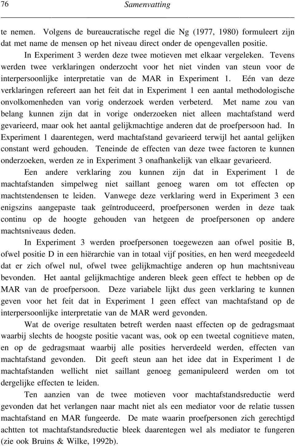 Tevens werden twee verklaringen onderzocht voor het niet vinden van steun voor de interpersoonlijke interpretatie van de MAR in Experiment 1.