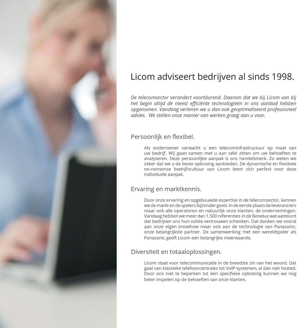 Als ondernemer verwacht u een telecominfrastructuur op maat van uw bedrijf. Wij gaan samen met u aan tafel zitten om uw behoeften te analyseren. Deze persoonlijke aanpak is ons handelsmerk.