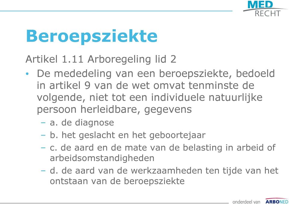 tenminste de volgende, niet tot een individuele natuurlijke persoon herleidbare, gegevens a.