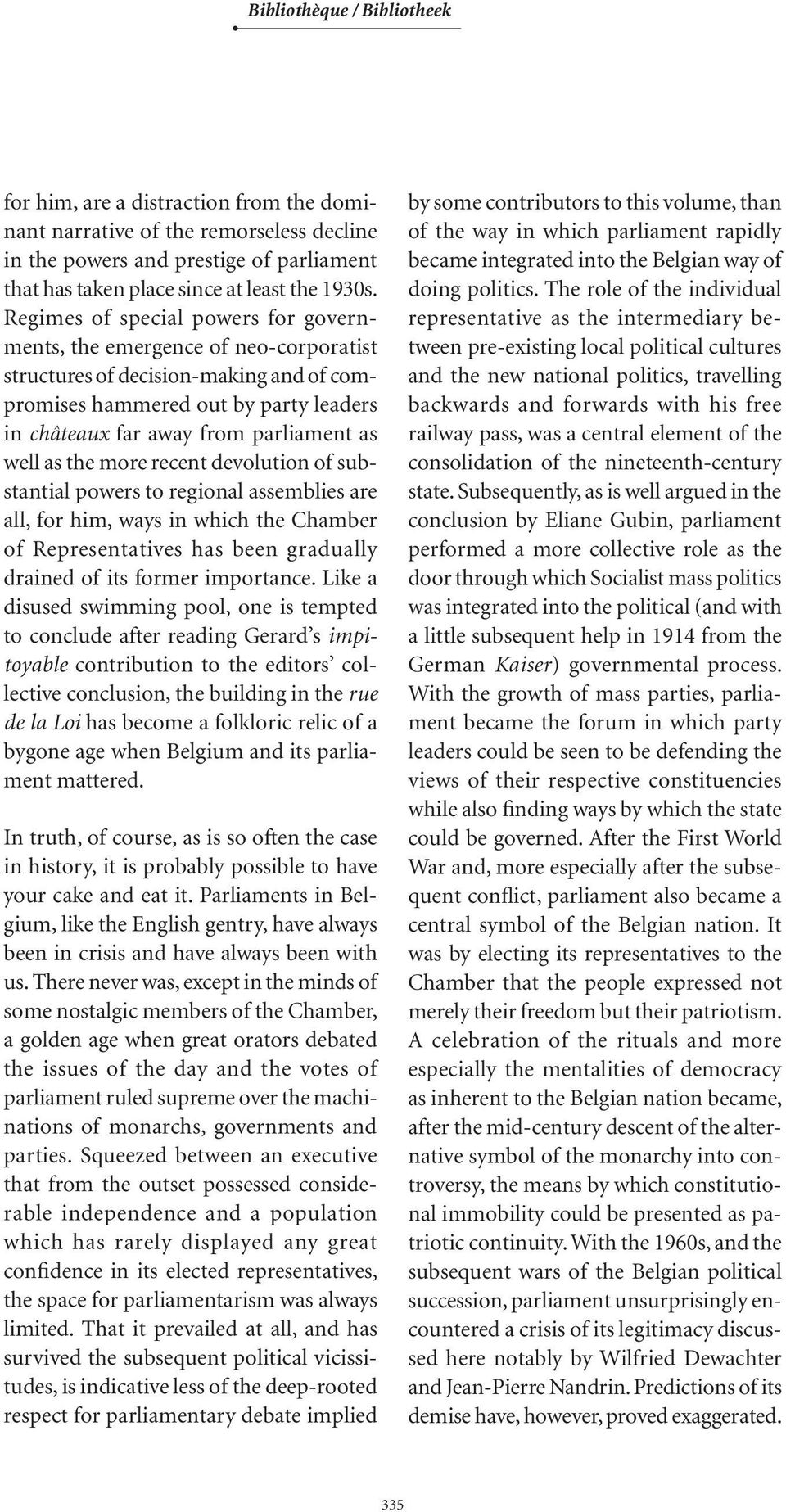 as the more recent devolution of substantial powers to regional assemblies are all, for him, ways in which the Chamber of Representatives has been gradually drained of its former importance.