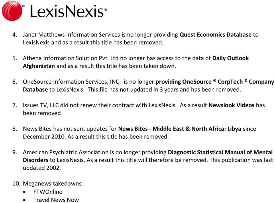 is no longer providing OneSource CorpTech Company Database to LexisNexis. This file has not updated in 3 years and has been removed. 7. Issues TV, LLC did not renew their contract with LexisNexis.