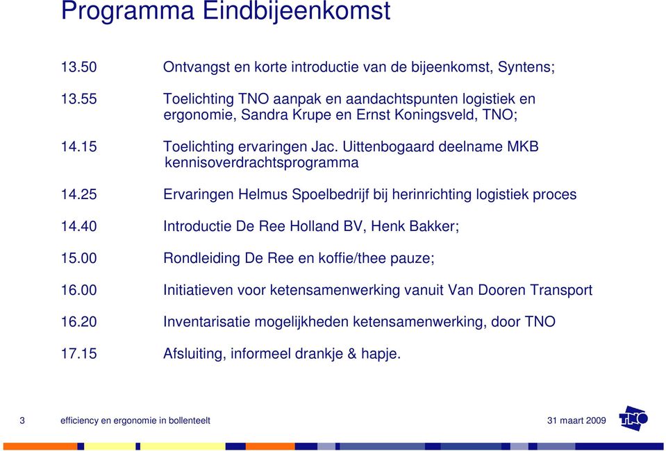 Uittenbogaard deelname MKB kennisoverdrachtsprogramma 14.25 Ervaringen Helmus Spoelbedrijf bij herinrichting logistiek proces 14.