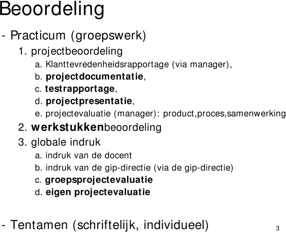 projectevaluatie (manager): product,proces,samenwerking 2. werkstukkenbeoordeling 3. globale indruk a.