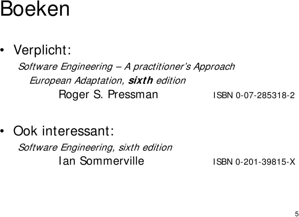 Pressman ISBN 0-07-285318-2 Ook interessant: Software