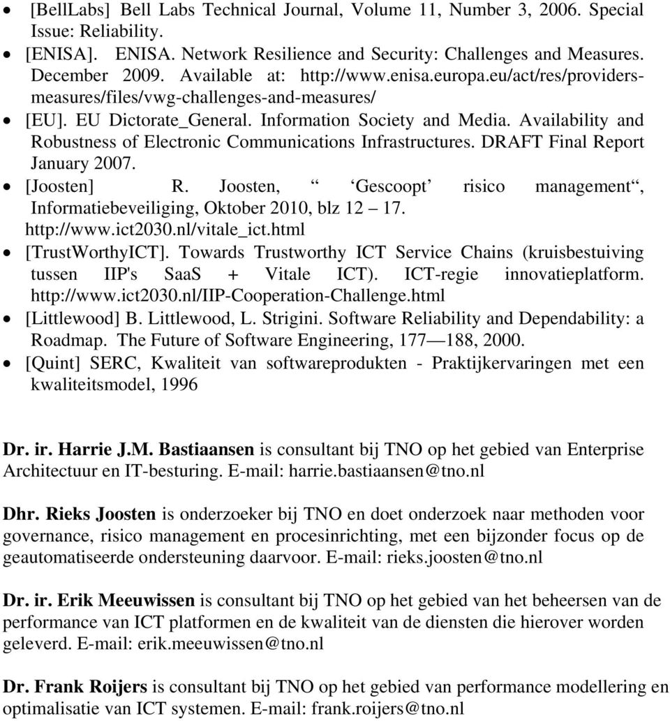 Availability and Robustness of Electronic Communications Infrastructures. DRAFT Final Report January 2007. [Joosten] R.