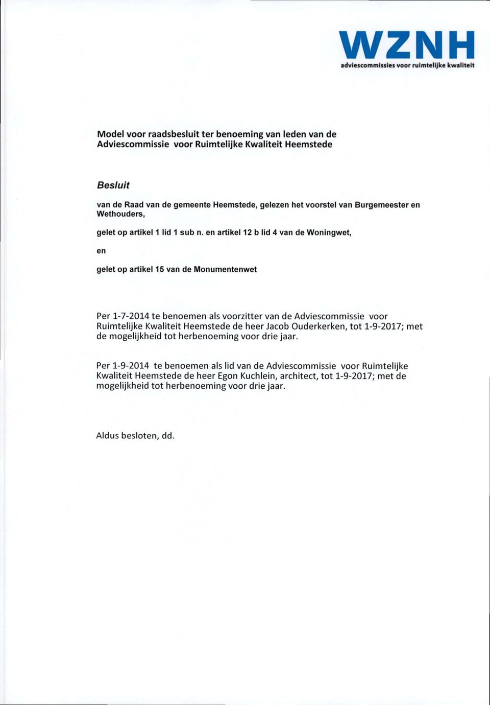 en artikel 12 b lid 4 van de Woningwet, en gelet op artikel 15 van de Monumentenwet Per 1-7-2014 te benoemen als voorzitter van de Adviescommissie voor Ruimtelijke Kwaliteit