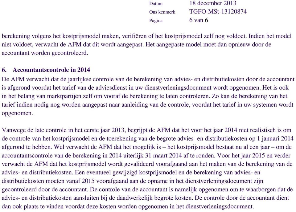 Accountantscontrole in 2014 De AFM verwacht dat de jaarlijkse controle van de berekening van advies- en distributiekosten door de accountant is afgerond voordat het tarief van de adviesdienst in uw