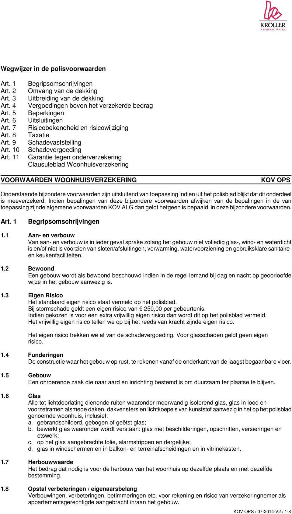 Schadevaststelling Schadevergoeding Garantie tegen onderverzekering Clausuleblad Woonhuisverzekering VOORWAARDEN WOONHUISVERZEKERING KOV OPS Onderstaande bijzondere voorwaarden zijn uitsluitend van