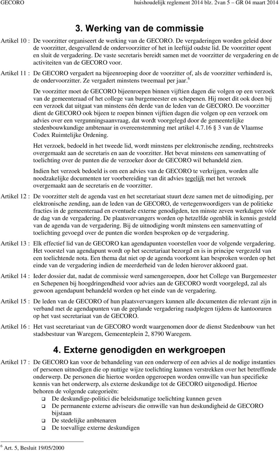 De vaste secretaris bereidt samen met de voorzitter de vergadering en de activiteiten van de GECORO voor.