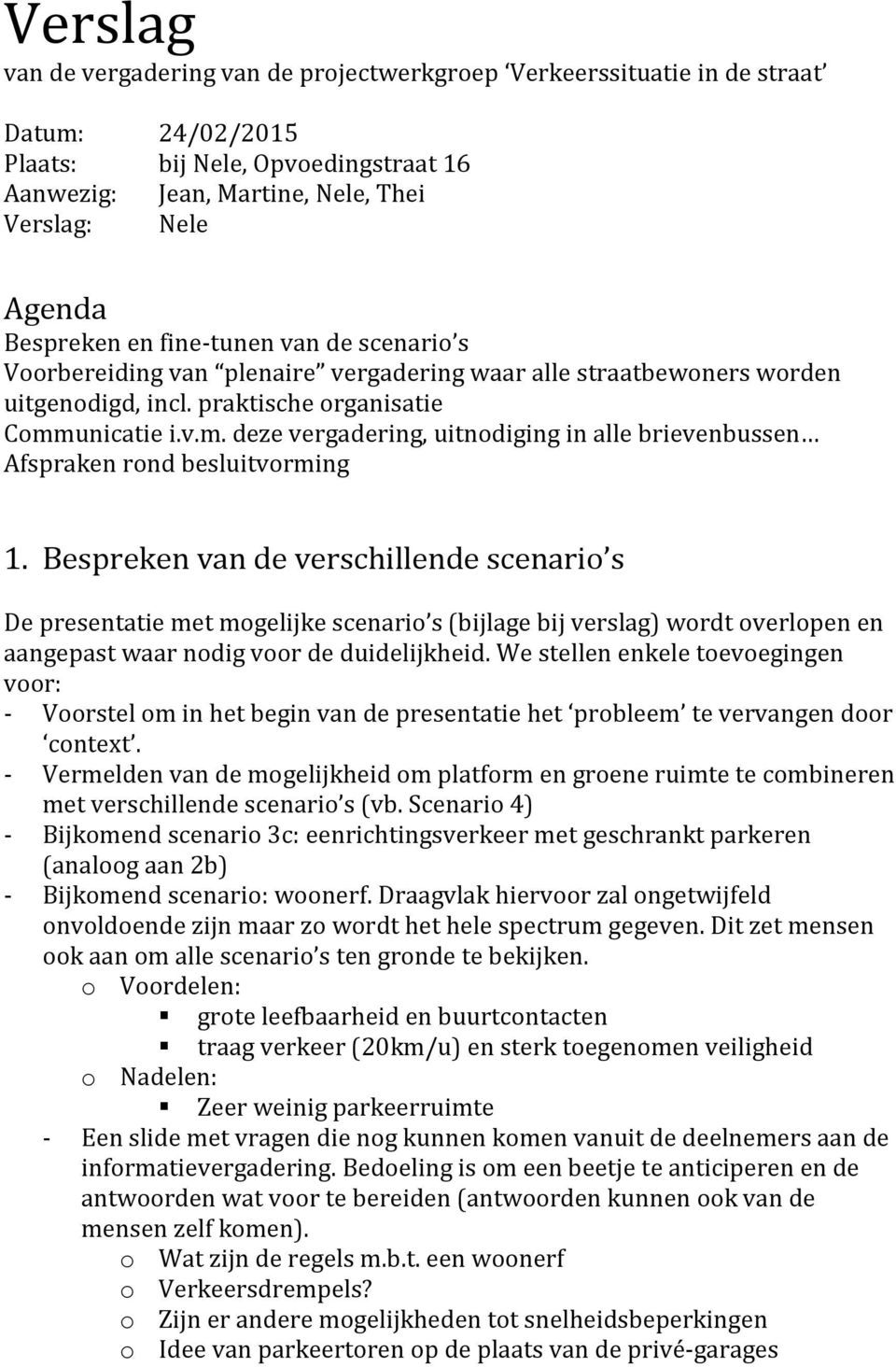 unicatie i.v.m. deze vergadering, uitnodiging in alle brievenbussen Afspraken rond besluitvorming 1.