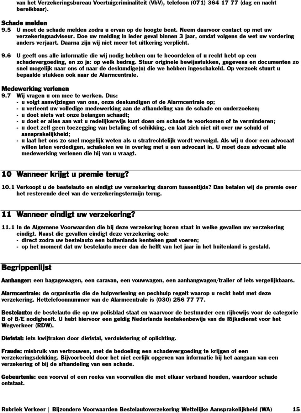 9.6 U geeft ons alle informatie die wij nodig hebben om te beoordelen of u recht hebt op een schadevergoeding, en zo ja: op welk bedrag.