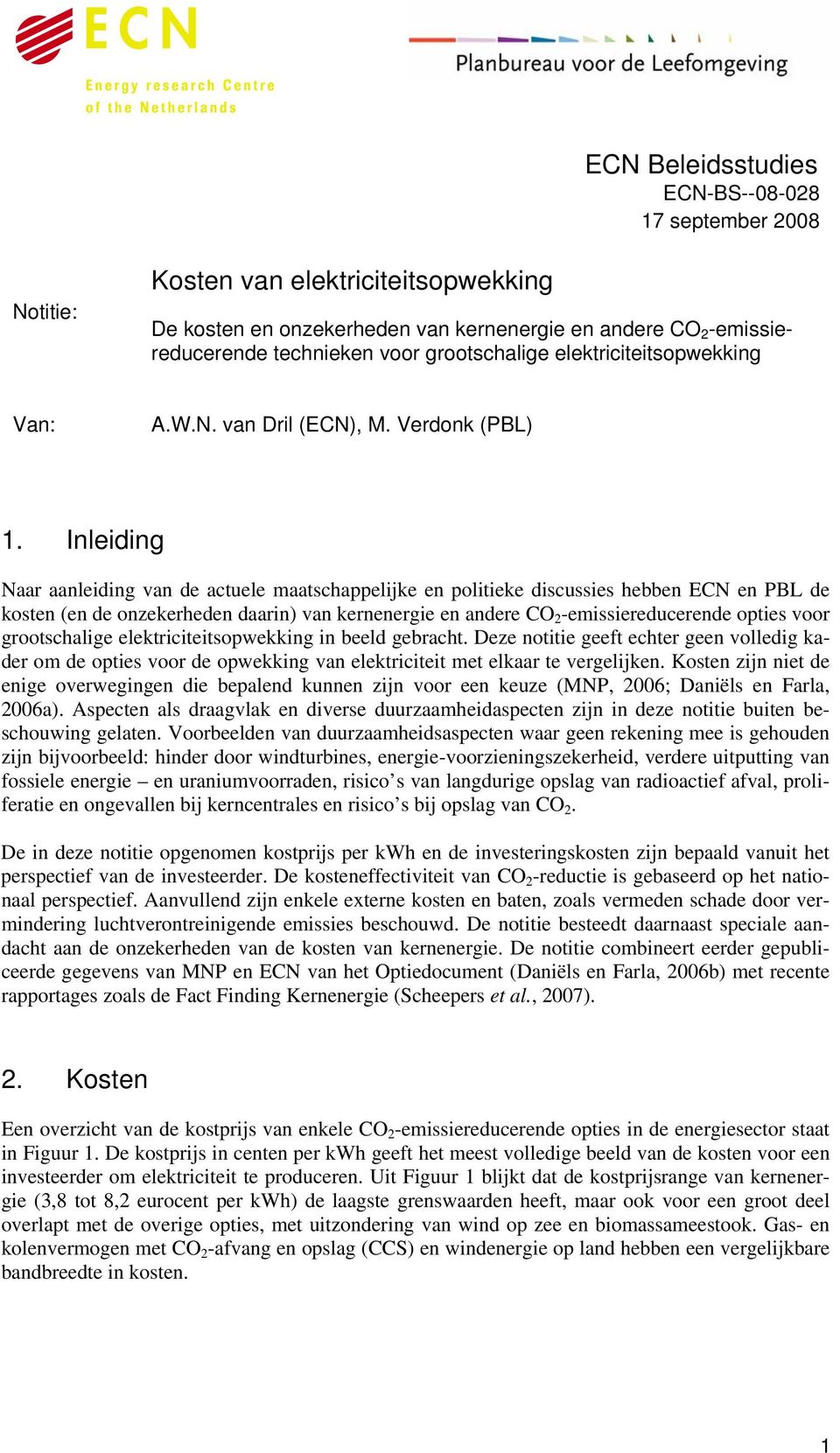 Inleiding Naar aanleiding van de actuele maatschappelijke en politieke discussies hebben ECN en PBL de kosten (en de onzekerheden daarin) van kernenergie en andere CO 2 -emissiereducerende opties