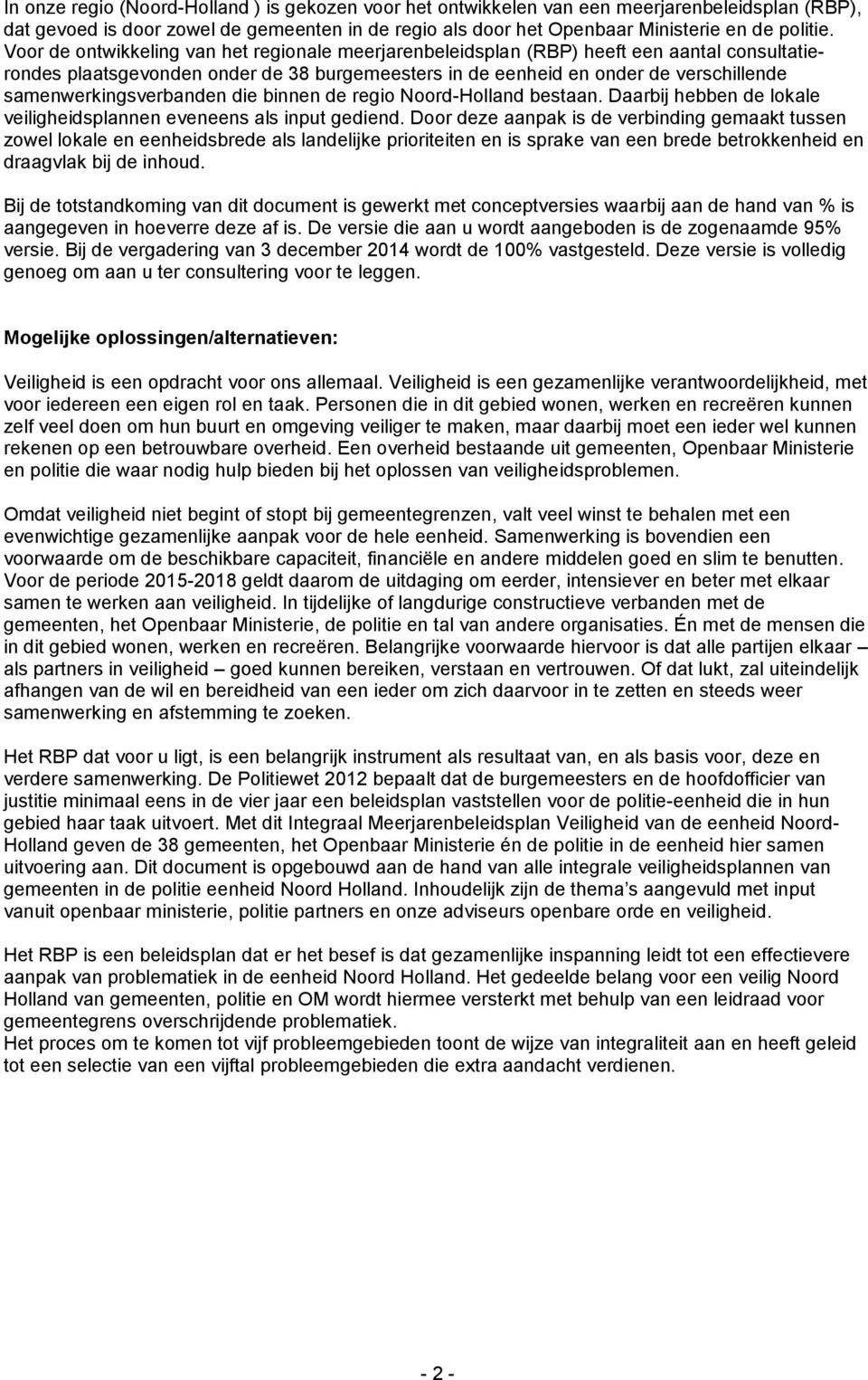 samenwerkingsverbanden die binnen de regio Noord-Holland bestaan. Daarbij hebben de lokale veiligheidsplannen eveneens als input gediend.