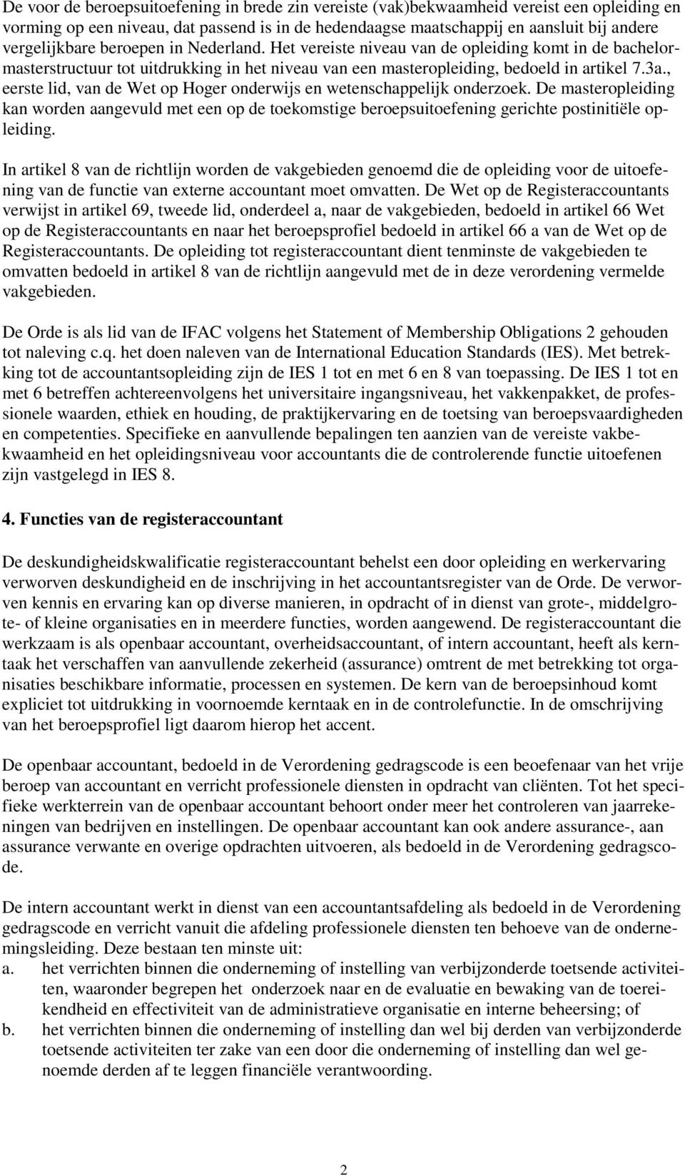 , eerste lid, van de Wet op Hoger onderwijs en wetenschappelijk onderzoek. De masteropleiding kan worden aangevuld met een op de toekomstige beroepsuitoefening gerichte postinitiële opleiding.