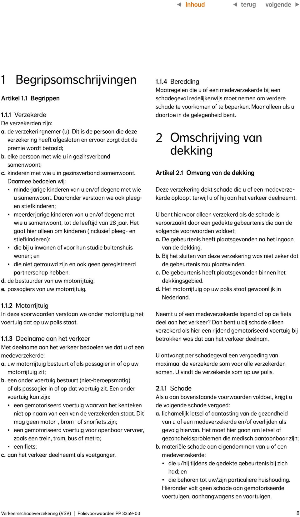 kinderen met wie u in gezinsverband samenwoont. Daarmee bedoelen wij: minderjarige kinderen van u en/of degene met wie u samenwoont.