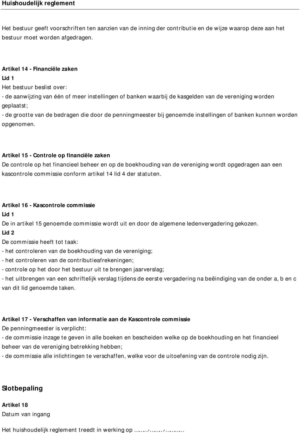 die door de penningmeester bij genoemde instellingen of banken kunnen worden opgenomen.