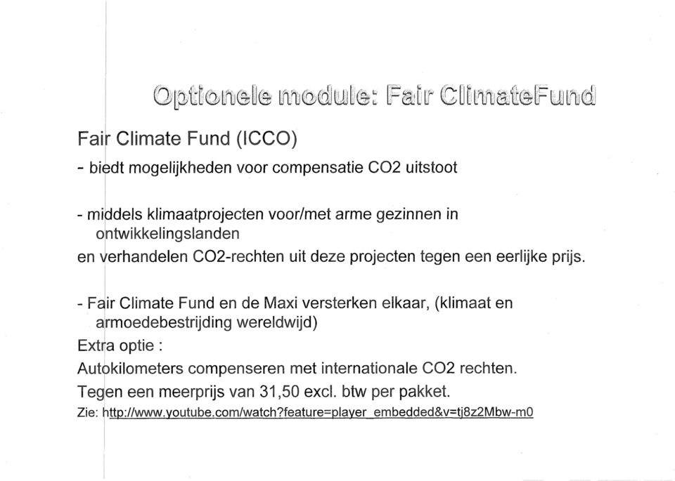- Fair Climate Fund en de Maxi versterken elkaar, (klimaat en armoedebestrijding wereldwijd) Extra optie : Autokilometers
