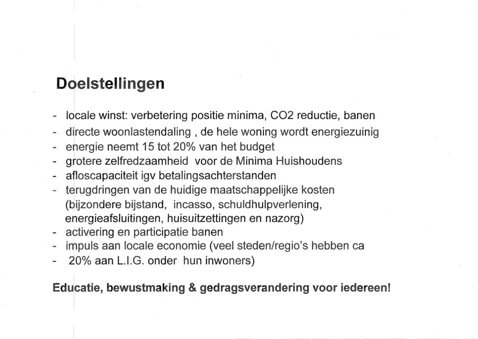 huidige maatschappelijke kosten (bijzondere bijstand, incasso, schuldhulpverlening, energieafsluitingen, huisuitzettingen en nazorg) - activering en