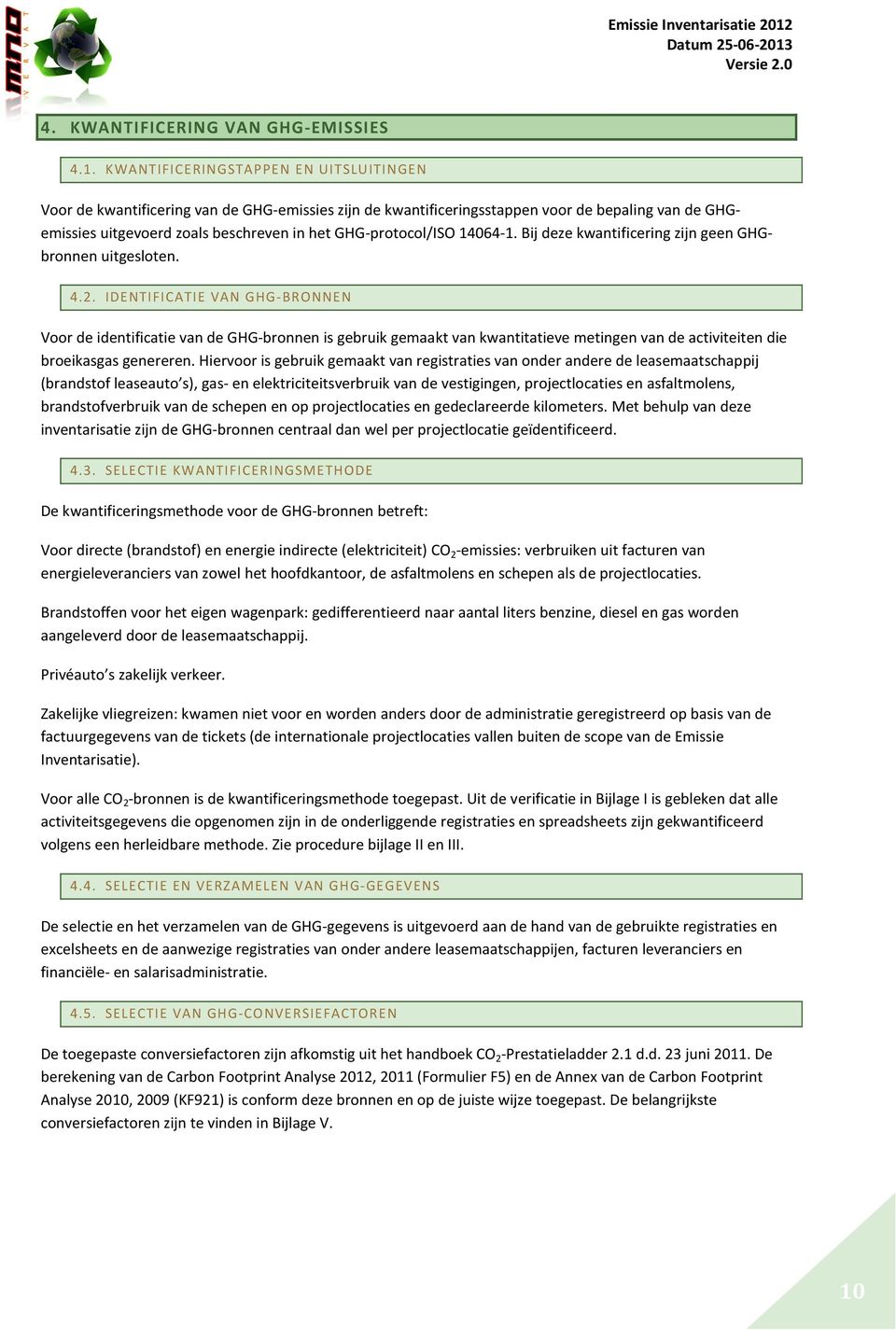 GHG-protocol/ISO 14064-1. Bij deze kwantificering zijn geen GHGbronnen uitgesloten. 4.2.