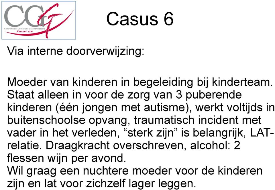 buitenschoolse opvang, traumatisch incident met vader in het verleden, sterk zijn is belangrijk, LATrelatie.