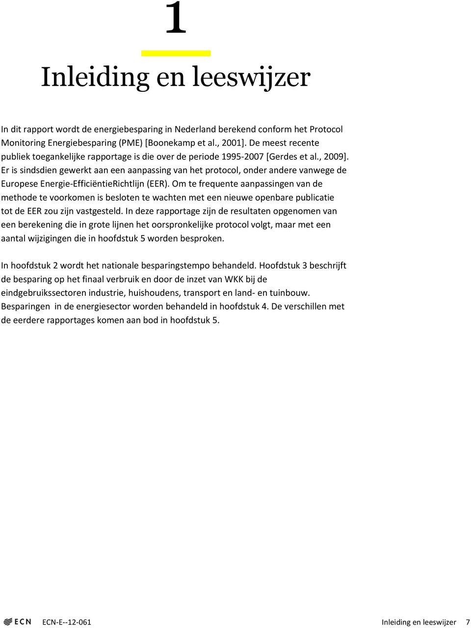 Er is sindsdien gewerkt aan een aanpassing van het protocol, onder andere vanwege de Europese Energie-EfficiëntieRichtlijn (EER).