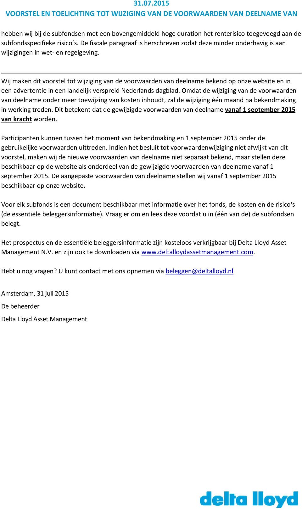 Wij maken dit voorstel tot wijziging van de voorwaarden van deelname bekend op onze website en in een advertentie in een landelijk verspreid Nederlands dagblad.