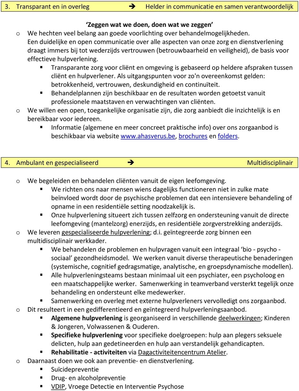 Transparante zrg vr cliënt en mgeving is gebaseerd p heldere afspraken tussen cliënt en hulpverlener.