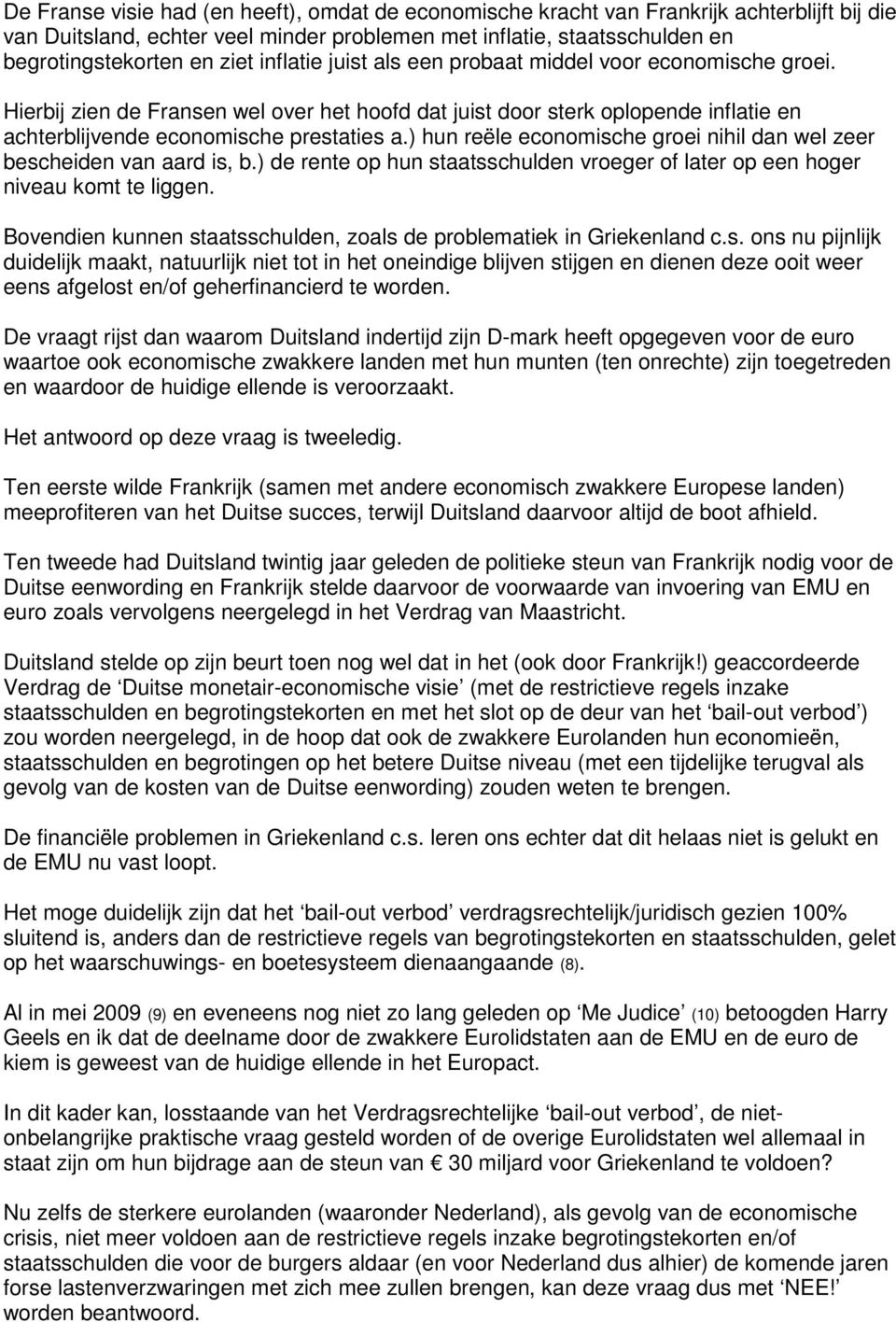 ) hun reële economische groei nihil dan wel zeer bescheiden van aard is, b.) de rente op hun staatsschulden vroeger of later op een hoger niveau komt te liggen.