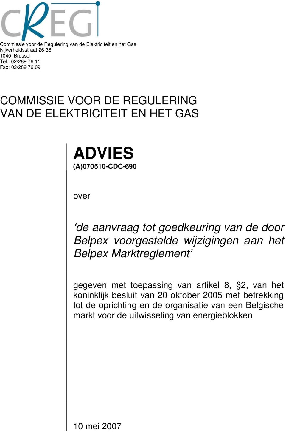 09 COMMISSIE VOOR DE REGULERING VAN DE ELEKTRICITEIT EN HET GAS ADVIES (A)070510-CDC-690 over de aanvraag tot goedkeuring van de door